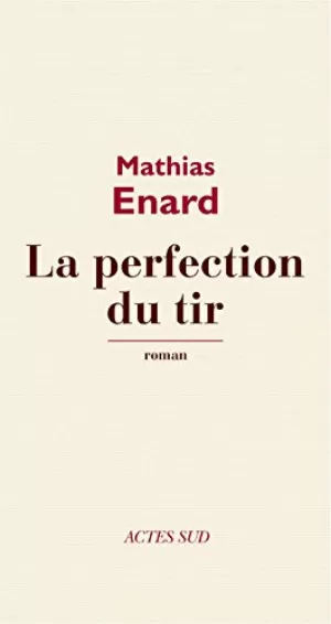 Mathias Enard – La Perfection du tir